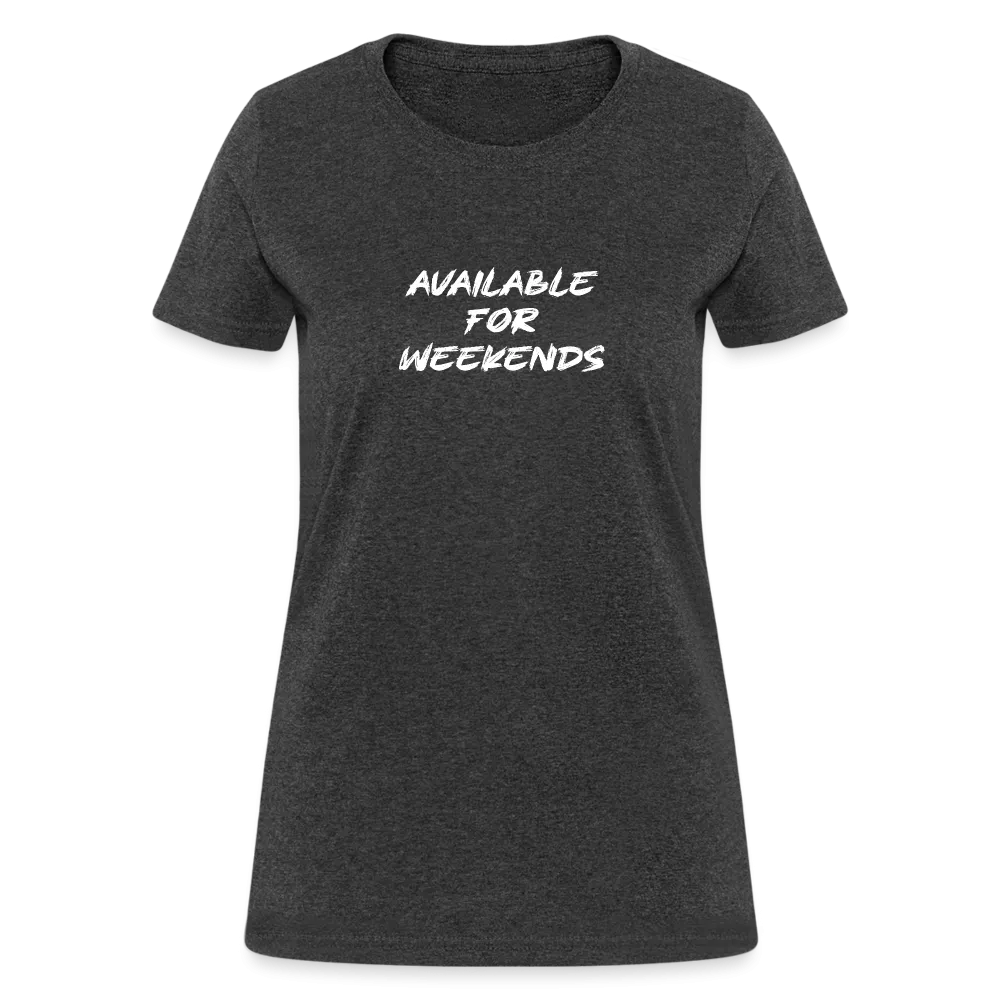 Available For Weekends Women's Contoured T-Shirt